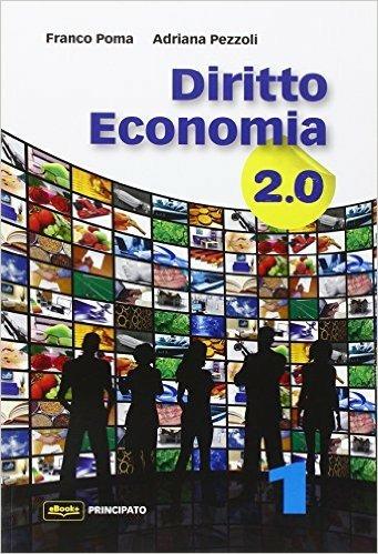 Diritto economia 2.0. Per le Scuole superiori. Vol. 1 - Franco Poma, Adriana Pezzoli - Libro Principato 2015 | Libraccio.it