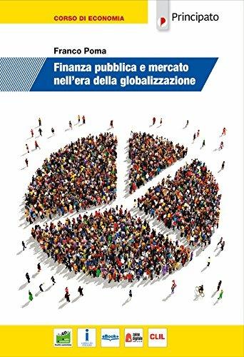 Finanza pubblica e mercato nell'era della globalizzazione. Per le Scuole superiori. - Franco Poma - Libro Principato 2018 | Libraccio.it