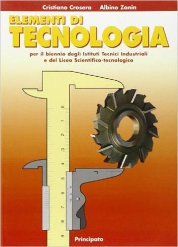 Elementi di tecnologia. Per le Scuole superiori - Cristiano Crosera, Albino Zanin - Libro Principato 2002 | Libraccio.it