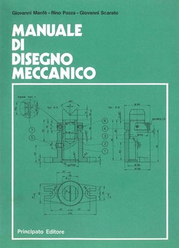 Manuale di disegno meccanico. - Giovanni Manfè, Rino Pozza, Giovanni Scarato - Libro Principato 1900 | Libraccio.it