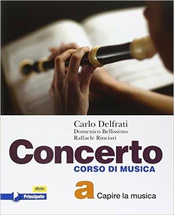 Concerto. Con e-book. Con espansione online. Vol. a - Carlo Delfrati, Domenico Bellissimo, Raffaele Rinciari - Libro Principato 2015 | Libraccio.it
