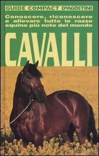 Cavalli. Conoscere, riconoscere e allevare tutte le razze equine più note del mondo - Alberto Soldi - Libro De Agostini 2007, Guide compact | Libraccio.it