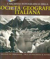 L' archivio fotografico della Società Geografica Italiana. Un secolo di immagini tra Ottocento e Novecento