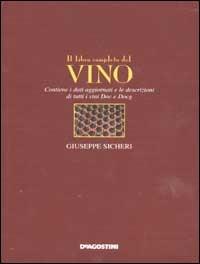 Il libro completo del vino. Con i dati aggiornati e le descrizioni di tutti i vini DOC e DOCG - Giuseppe Sicheri - Libro De Agostini 2002 | Libraccio.it