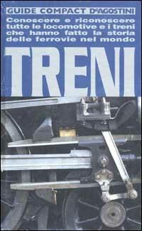 Treni. Conoscere e riconoscere tutte le locomotive e i treni che hanno fatto la storia delle ferrovie nel mondo  - Libro De Agostini 2003, Guide compact | Libraccio.it