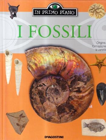 I fossili  - Libro De Agostini 2003, In primo piano | Libraccio.it