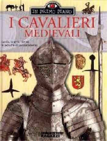 I cavalieri medievali  - Libro De Agostini 2003, In primo piano | Libraccio.it