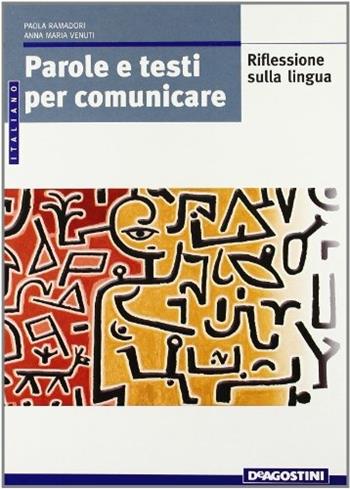 Parole e testi per comunicare. Per le Scuole superiori - Paola Ramadori, Anna M. Venuti, Alessandra Farina - Libro De Agostini Scuola 2009 | Libraccio.it