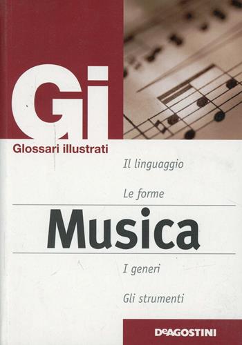 Dizionario illustrato di musica. Ediz. illustrata - Giancarlo Cerasola - Libro De Agostini 2003, Glossario illustrato | Libraccio.it