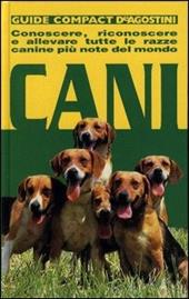 Cani. Conoscere, riconoscere e allevare tutte le razze canine più note del mondo