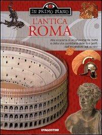 L' antica Roma. Alla scoperta di una grande civiltà e della vita quotidiana delle sue genti, dall'imperatore agli schiavi - Simon James - Libro De Agostini 2003, In primo piano | Libraccio.it