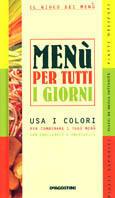 Menù per tutti i giorni. Usa i colori per combinare i tuoi menù con equilibrio e creatività - Fabiano Guatteri - Libro De Agostini 2003 | Libraccio.it