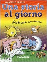 Una storia al giorno - Marcello Argilli - Libro De Agostini 2003, Miscellanea. Fiabe | Libraccio.it