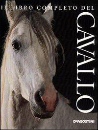 Il libro completo del cavallo - Elwyn Hartley Edwards - Libro De Agostini 2006, Conoscere gli animali | Libraccio.it