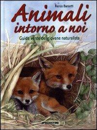 Animali intorno a noi. Guida verde del giovane naturalista - Renzo Barsotti - Libro De Agostini 2004 | Libraccio.it