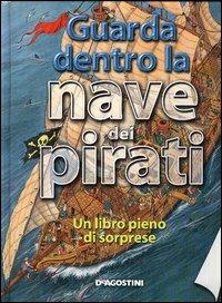 Guarda dentro la nave dei pirati  - Libro De Agostini 2004, Guarda dentro | Libraccio.it