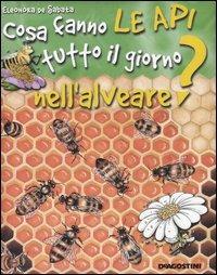 Cosa fanno le api tutto il giorno nell'alveare? - Eleonora De Sabata - Libro De Agostini 2012, Tutto il giorno | Libraccio.it