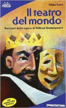 Il teatro del mondo. Racconti dalle opere di William Shakespeare - Vilma Gaist - Libro Deascuola 2004 | Libraccio.it