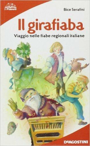 Il girafiaba. Viaggio nelle fiabe regionali italiane - Bice Serafini - Libro De Agostini Scuola 2007, I pianeti | Libraccio.it