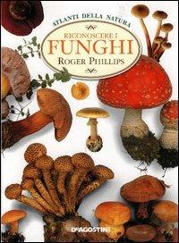 Riconoscere i funghi - Roger Phillips - Libro De Agostini 2004, Atlanti della natura | Libraccio.it