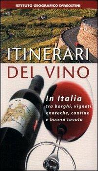 Itinerari del vino. Italia  - Libro De Agostini 2005, Sulle strade del vino | Libraccio.it