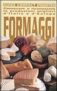 Formaggi. Conoscere e riconoscere le produzioni migliori d'Italia e d'Europa. Ediz. illustrata - Fabiano Guatteri - Libro De Agostini 2005, Guide compact | Libraccio.it