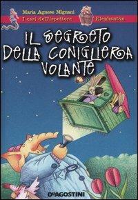 Il segreto della conigliera volante - M. Agnese Mignani - Libro De Agostini 2005 | Libraccio.it