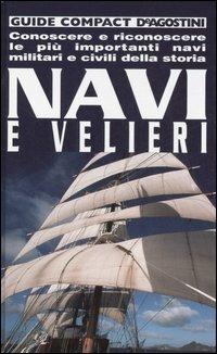 Navi e velieri. Conoscere e riconoscere le più importanti navi militari e civili della storia - Riccardo Magrini - Libro De Agostini 2005, Guide compact | Libraccio.it