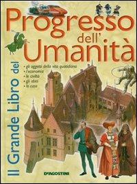Il grande libro del progresso dell'umanità - Giovanni Caselli - Libro De Agostini 2005, Grandi libri | Libraccio.it