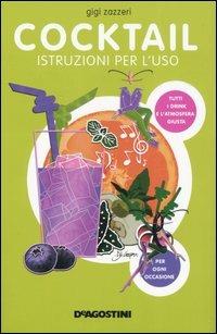 Cocktail. Istruzioni per l'uso - Gigi Zazzeri - Libro De Agostini 2005 | Libraccio.it
