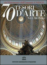 Settanta tesori d'arte nel mondo dal patrimonio dell'Umanità Unesco  - Libro De Agostini 2005 | Libraccio.it