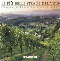 Le più belle strade del vino. Itinerari in Europa tra filari e vigneti - Ornella D'Alessio, Marco Santini - Libro De Agostini 2006, Geografia | Libraccio.it