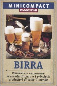Birra. Conoscere e riconoscere le varietà di birra e i principali produttori di tutto il mondo  - Libro De Agostini 2006, Minicompact | Libraccio.it
