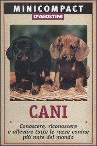 Cani. Conoscere, riconoscere e allevare tutte le razze canine più note del mondo  - Libro De Agostini 2006, Minicompact | Libraccio.it