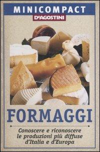 Formaggi. Conoscere e riconoscere le produzioni più diffuse d'Italia e d'Europa - Fabiano Guatteri - Libro De Agostini 2006, Minicompact | Libraccio.it