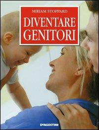 Diventare genitori - Miriam Stoppard - Libro De Agostini 2006 | Libraccio.it