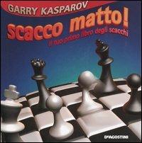 Scacco matto! Il tuo primo libro degli scacchi - Garry Kasparov - Libro De Agostini 2006 | Libraccio.it