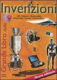 Il grande libro delle invenzioni. Utili, innovative, rivoluzionarie, indispensabili, futuribili, fantascientifiche - Annalisa Pomilio - Libro De Agostini 2006, Grandi libri | Libraccio.it