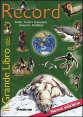 Il grande libro dei record. Insoliti, curiosi, sorprendenti, avvincenti, strabilianti: record!