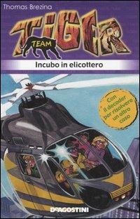Incubo in elicottero. Tiger team. Vol. 7 - Thomas Brezina - Libro De Agostini 2006 | Libraccio.it