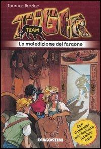 La maledizione del faraone. Tiger team. Vol. 6 - Thomas Brezina - Libro De Agostini 2006, Tiger team | Libraccio.it