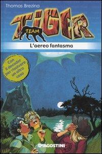 L' aereo fantasma. Tiger team. Vol. 3 - Thomas Brezina - Libro De Agostini 2006, Tiger team | Libraccio.it