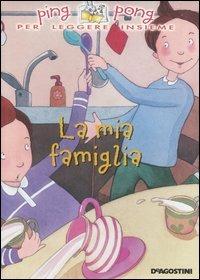 La mia famiglia - Federica Magrin, Serena Riglietti - Libro De Agostini 2006, Ping pong | Libraccio.it