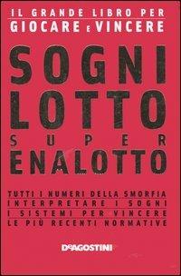 Sogni, lotto, super enalotto. Il grande libro per giocare e vincere - Fabio Felici - Libro De Agostini 2006 | Libraccio.it