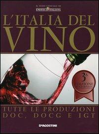 L' Italia del vino. Tutte le produzioni DOC, DOCG e IGT  - Libro De Agostini 2006 | Libraccio.it