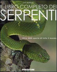 Il libro dei serpenti. Oltre 3000 specie di tutto il mondo - Chris Mattison - Libro De Agostini 2006 | Libraccio.it