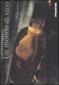 Un mondo di vino - François Morel, Jacques Dupont - Libro De Agostini 2006 | Libraccio.it