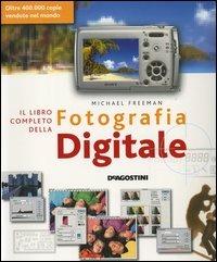 Il libro completo della fotografia digitale - Michael Freeman - Libro De Agostini 2006 | Libraccio.it
