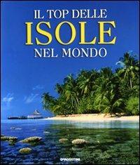 Il top delle isole nel mondo  - Libro De Agostini 2007, Grandi itinerari | Libraccio.it