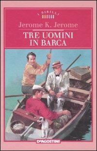 Tre uomini in barca - Jerome K. Jerome - Libro De Agostini 2007, I Birilli | Libraccio.it